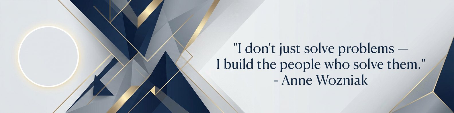 Anne Wozniak — I don't just solve problems, I build the people who solve them.